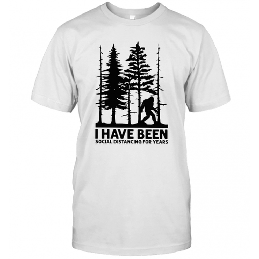 Bigfoot I Have Been Social Distancing For Years T-Shirt